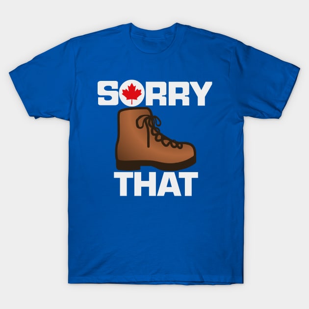 Sorry Boot That, too. T-Shirt by superdude8574